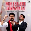 About Noor E Shabbir Jagmagaya Hai Song