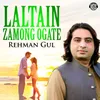 About Laltain Zamong Ogate Song