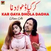 About Kar Gaya Dhola Dagha Song