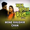 Mone Khushir Chan