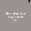 About Umar Sola Saal Chhori Zoketi Chal Song