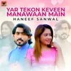 About Yar Tekon Keveen Manawaan Main Song