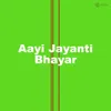 About Aayi Jayanti Bhayar Song
