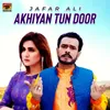 About Akhiyan Tun Door Song