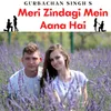 About Meri Zindagi Mein Aana Hai Song