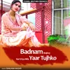 Badnam Mujhey Kar K Kya Mila Yaar Tujhko