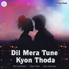 About Dil Mera Tune Kyon Thoda Song