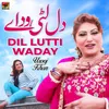 About Dil Lutti Waday Song