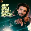 Kiyon Dhola Rakhay Doriyan