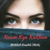 About Naam Kya Rakhun Song