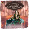 About Nere Boh Samjhawan Song