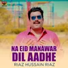 About Na Eid Manawar Dil Aadhe Song