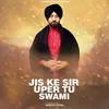 About Jis Ke Sir Upar Tu Swami Song