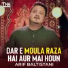 Dar E Moula Raza Hai Aur Mai Houn