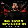 Gham E Hussain Ne Duniya Ko Ashkbar Kiya