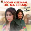 About Aggan Kise Naal Dil Na Lesain Song
