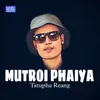 About Mutroi Phaiya Song