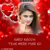 Karo Khoon Tene Mere Pyar Ko