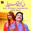 About Dil Kithay Kharayai Song