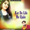 Kar De Life Me Ujalo