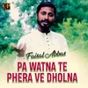 About Pa Watna Te Phera Ve Dholna Song