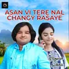 About Asan Vi Tere Nal Changy Rasaye Song