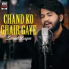 About Chand Ko Ghair Gaye Song