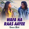 About Wafa Na Raas Aayee Song