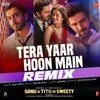 Tera Yaar Hoon Main - Remix