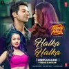 About Halka Halka (Unplugged) Song