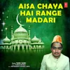 Aisa Chaya Hai Range Madari