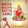 About Maiya Maiya Ratya Karo Song