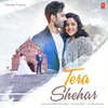 About Tera Shehar Song