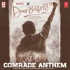 About Comrade Anthem (From "Dear Comrade") Song