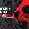 About Kaise Hua Remix(Remix By Dj Shadow) Song