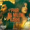 About Phir Na Milen Kabhi (From "Malang - Unleash The Madness") Song