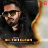 About Dil Toh Clean Song