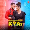 About Kya Karu ? Song