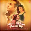 About Main Jis Din Bhulaa Du Song