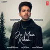 About Je Main Kehna Song
