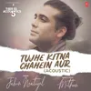 Tujhe Kitna Chahein Aur Acoustic (From "T-Series Acoustics")