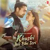 About Khushi Jab Bhi Teri (Feat. Khushalii Kumar) Song