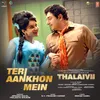 About Teri Aankhon Mein (From "Thalaivii") Song
