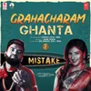 About Grahacharam Ghanta (From "Mistake") Song