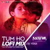 About Tum Ho Lofi Mix(Remix By DJ Yogii) Song