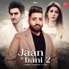 About Jaan Te Bani 2 Song