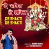 About De Bhakti De Shakti Song