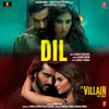 About Dil (From "Ek Villain Returns") Song