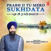 About Prabh Ji Tu Mero Sukhdata Song