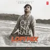About Oh Na Rahi Lofi Mix(Remix By Kedrock,Sd Style) Song
